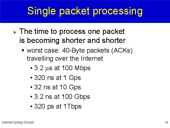 Single packet processing Ø The time to process one packet is becoming shorter and