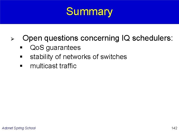 Summary Ø Open questions concerning IQ schedulers: § § § Qo. S guarantees stability