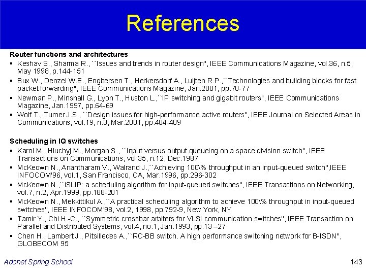 References Router functions and architectures § Keshav S. , Sharma R. , ``Issues and