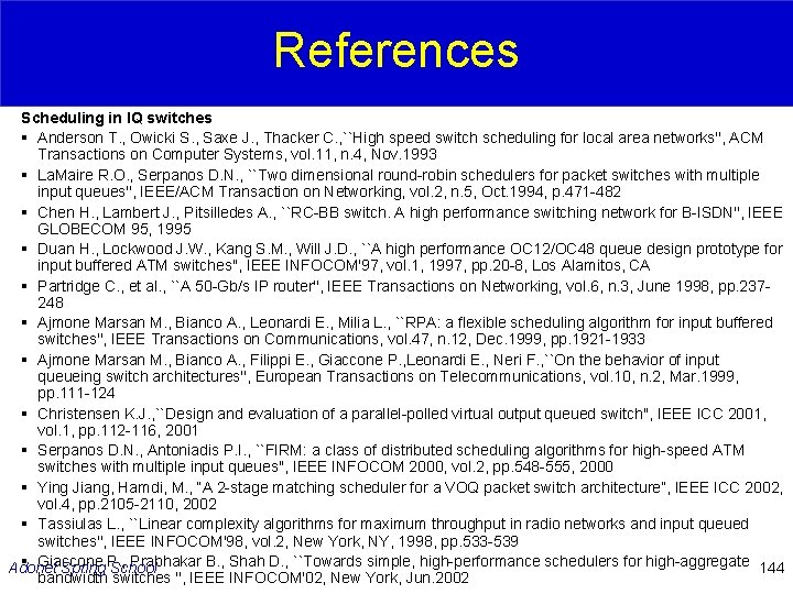 References Scheduling in IQ switches § Anderson T. , Owicki S. , Saxe J.