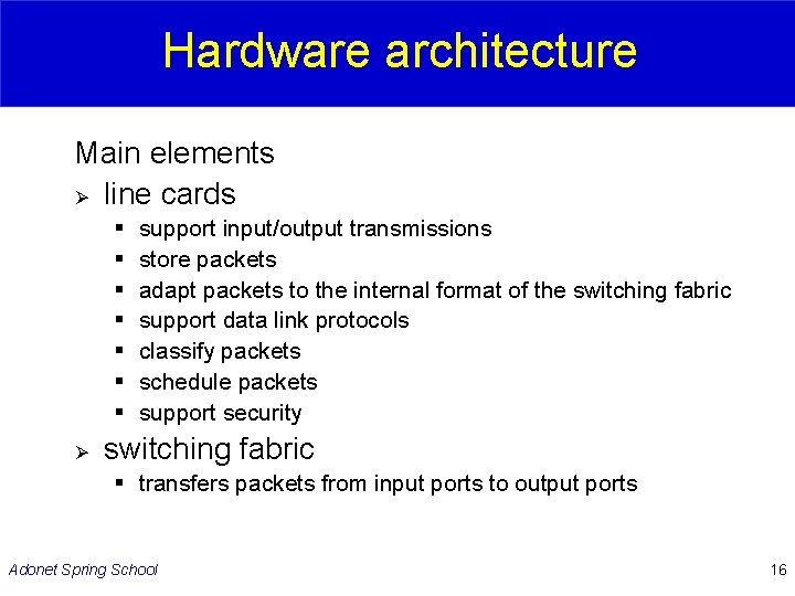 Hardware architecture Main elements Ø line cards § § § § Ø support input/output