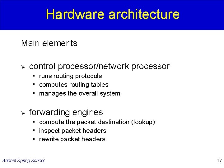 Hardware architecture Main elements Ø control processor/network processor § runs routing protocols § computes