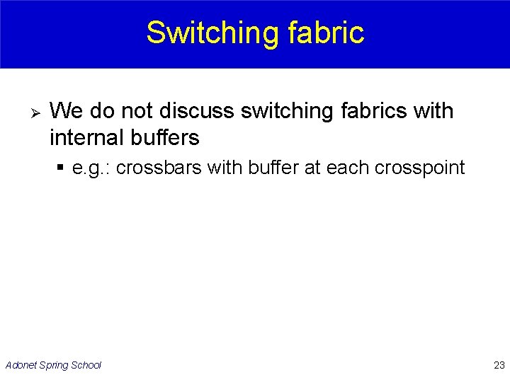 Switching fabric Ø We do not discuss switching fabrics with internal buffers § e.