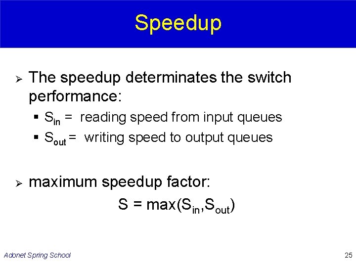 Speedup Ø The speedup determinates the switch performance: § Sin = reading speed from