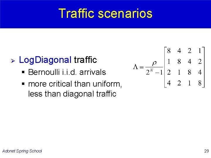 Traffic scenarios Ø Log. Diagonal traffic § Bernoulli i. i. d. arrivals § more