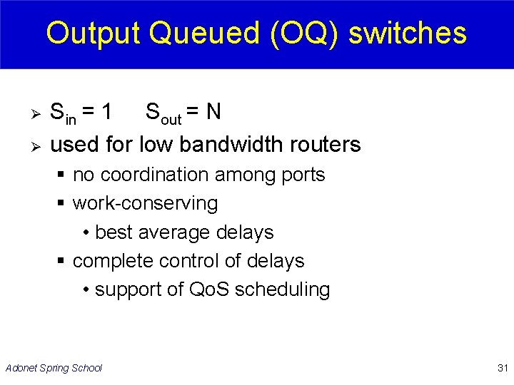 Output Queued (OQ) switches Ø Ø Sin = 1 Sout = N used for