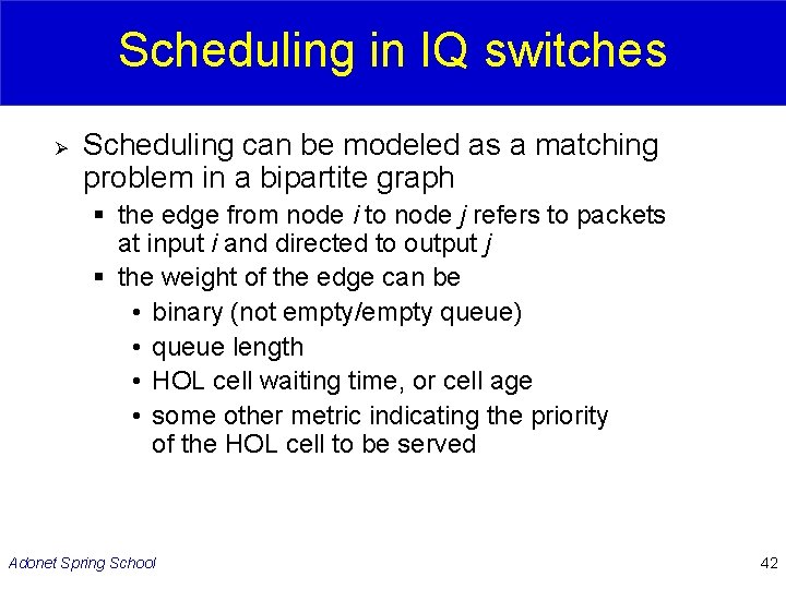 Scheduling in IQ switches Ø Scheduling can be modeled as a matching problem in