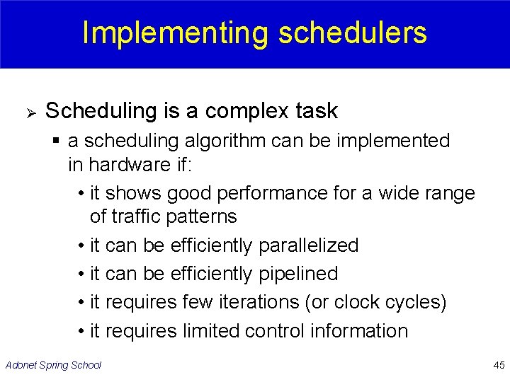 Implementing schedulers Ø Scheduling is a complex task § a scheduling algorithm can be