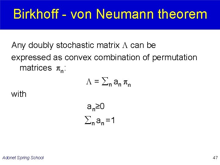 Birkhoff - von Neumann theorem Any doubly stochastic matrix can be expressed as convex