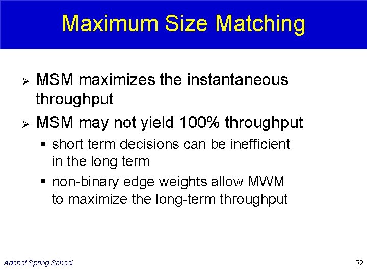 Maximum Size Matching Ø Ø MSM maximizes the instantaneous throughput MSM may not yield