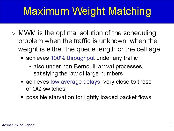 Maximum Weight Matching Ø MWM is the optimal solution of the scheduling problem when