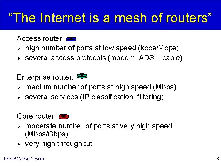 “The Internet is a mesh of routers” Access router: Ø high number of ports