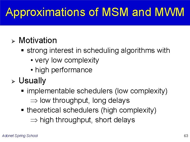 Approximations of MSM and MWM Ø Motivation § strong interest in scheduling algorithms with