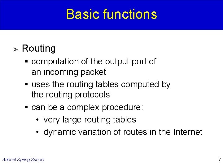 Basic functions Ø Routing § computation of the output port of an incoming packet