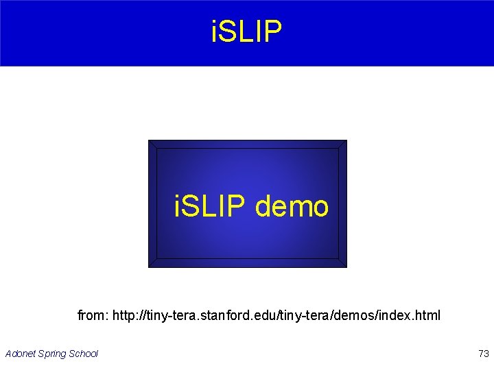 i. SLIP demo from: http: //tiny-tera. stanford. edu/tiny-tera/demos/index. html Adonet Spring School 73 