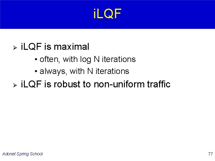 i. LQF Ø i. LQF is maximal • often, with log N iterations •