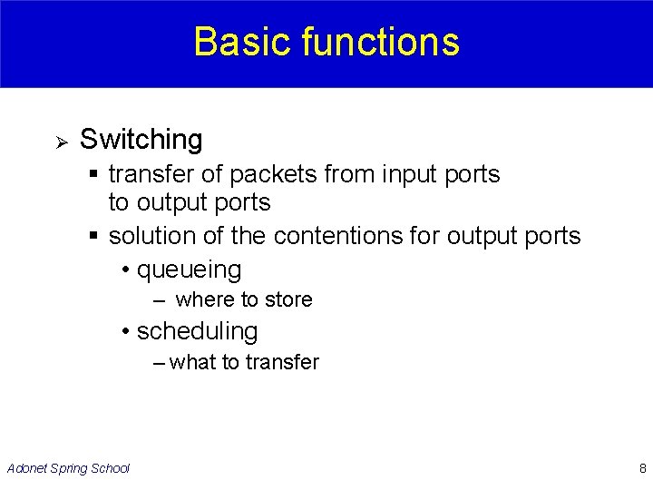 Basic functions Ø Switching § transfer of packets from input ports to output ports