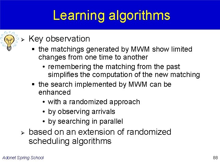 Learning algorithms Ø Key observation § the matchings generated by MWM show limited changes