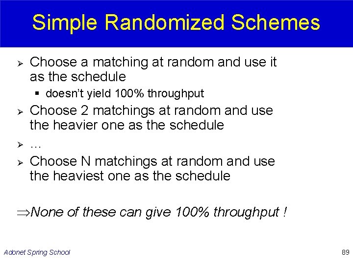 Simple Randomized Schemes Ø Choose a matching at random and use it as the