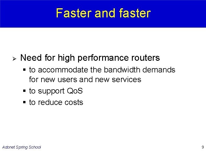 Faster and faster Ø Need for high performance routers § to accommodate the bandwidth