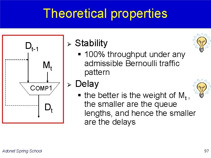 Theoretical properties Dt-1 Ø § 100% throughput under any admissible Bernoulli traffic pattern Mt