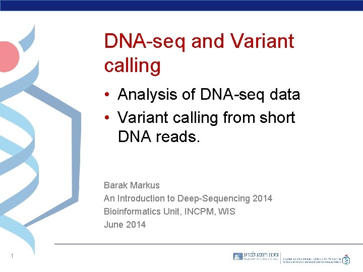 DNA-seq and Variant calling • Analysis of DNA-seq data • Variant calling from short