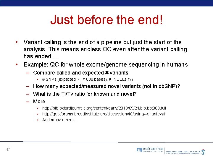 Just before the end! • Variant calling is the end of a pipeline but