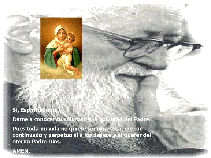 Si, Espíritu Santo, Dame a conocer tu voluntad y la voluntad del Padre. Pues Si, Espíritu Santo, Dame a conocer tu voluntad y la voluntad del Padre. Pues