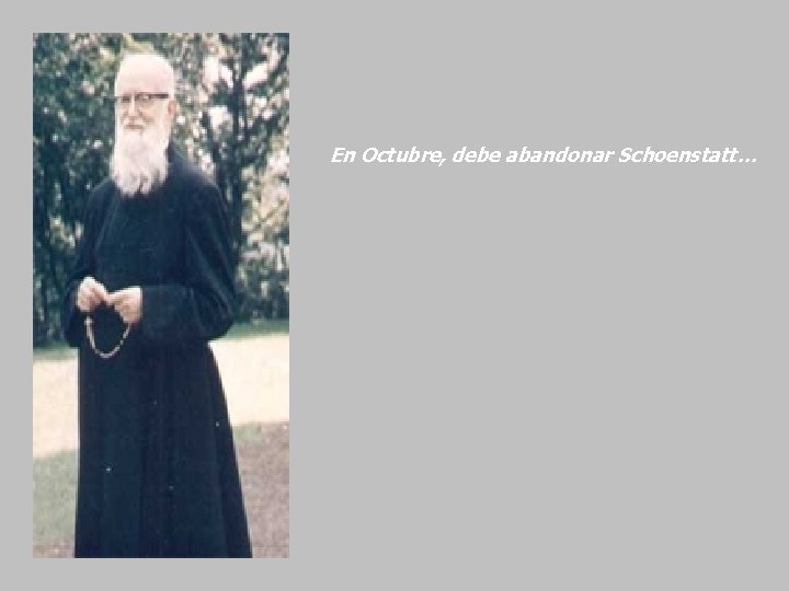 En Octubre, debe abandonar Schoenstatt… En Octubre, debe abandonar Schoenstatt…