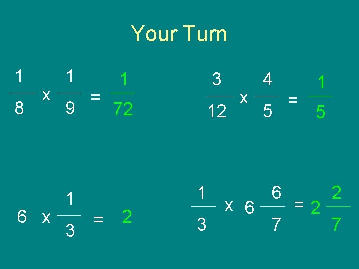 Your Turn 1 8 x 6 x 1 9 = 3 72 12 1