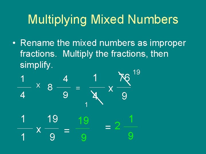 Multiplying Mixed Numbers • Rename the mixed numbers as improper fractions. Multiply the fractions,