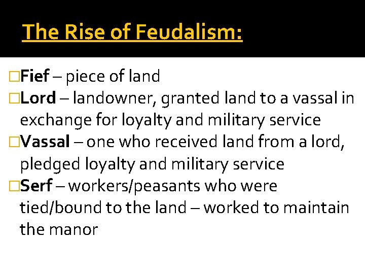 The Rise of Feudalism: �Fief – piece of land �Lord – landowner, granted land The Rise of Feudalism: �Fief – piece of land �Lord – landowner, granted land