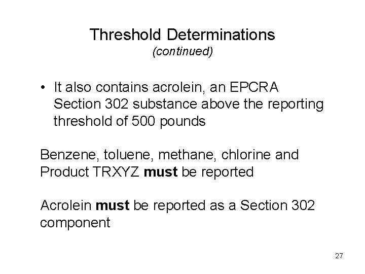 Threshold Determinations (continued) • It also contains acrolein, an EPCRA Section 302 substance above Threshold Determinations (continued) • It also contains acrolein, an EPCRA Section 302 substance above
