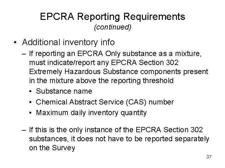 EPCRA Reporting Requirements (continued) • Additional inventory info – If reporting an EPCRA Only