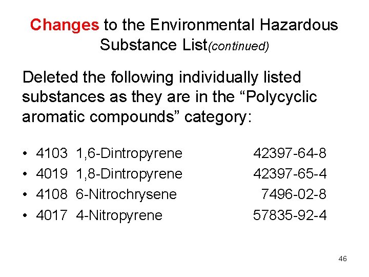 Changes to the Environmental Hazardous Substance List(continued) Deleted the following individually listed substances as