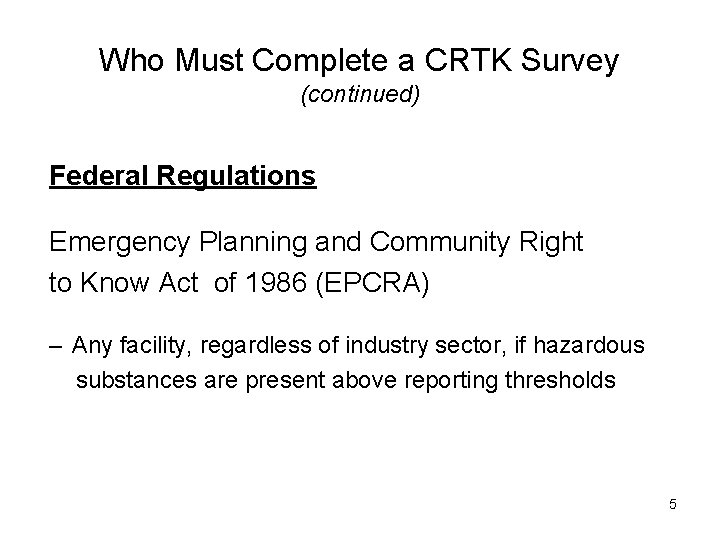 Who Must Complete a CRTK Survey (continued) Federal Regulations Emergency Planning and Community Right Who Must Complete a CRTK Survey (continued) Federal Regulations Emergency Planning and Community Right
