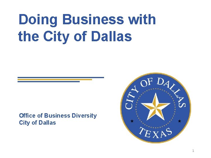 Doing Business with the City of Dallas Office of Business Diversity City of Dallas