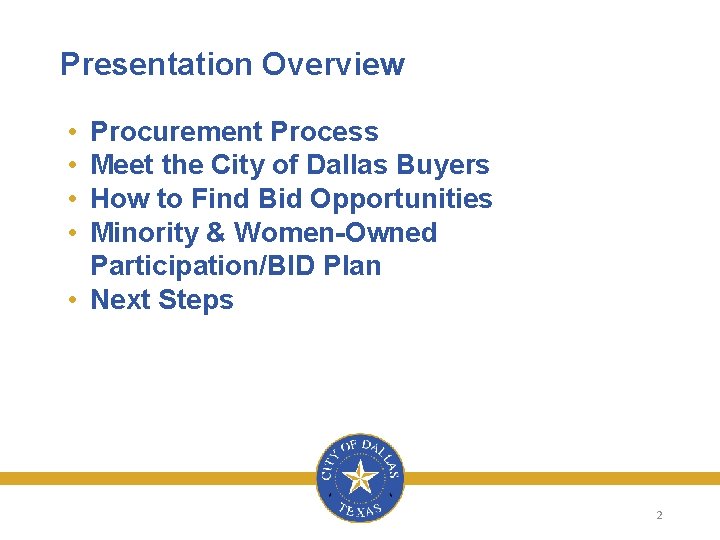 Presentation Overview • • Procurement Process Meet the City of Dallas Buyers How to