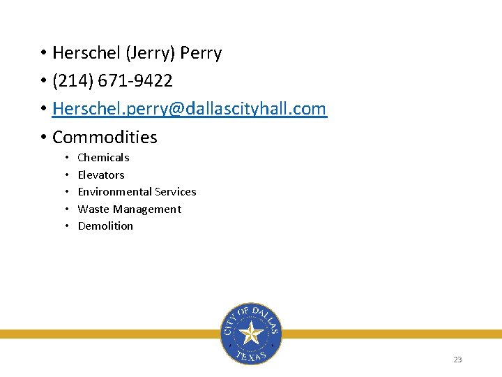  • Herschel (Jerry) Perry • (214) 671 -9422 • Herschel. perry@dallascityhall. com •
