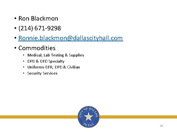  • Ron Blackmon • (214) 671 -9298 • Ronnie. blackmon@dallascityhall. com • Commodities