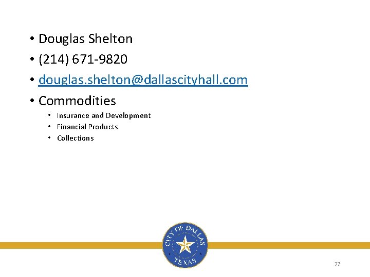  • Douglas Shelton • (214) 671 -9820 • douglas. shelton@dallascityhall. com • Commodities