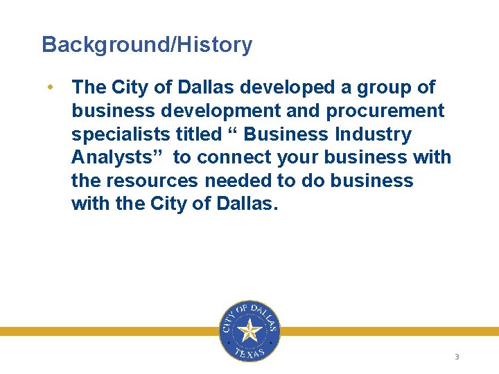 Background/History • The City of Dallas developed a group of business development and procurement