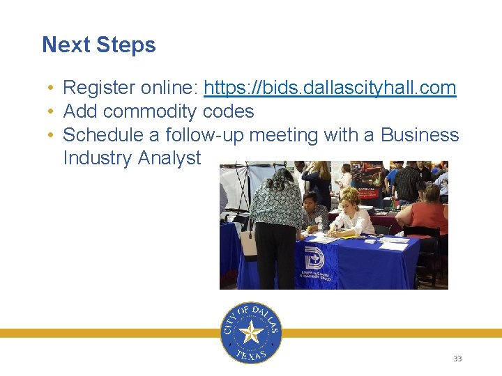 Next Steps • Register online: https: //bids. dallascityhall. com • Add commodity codes •