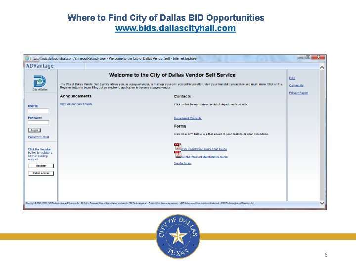 Where to Find City of Dallas BID Opportunities www. bids. dallascityhall. com 6 