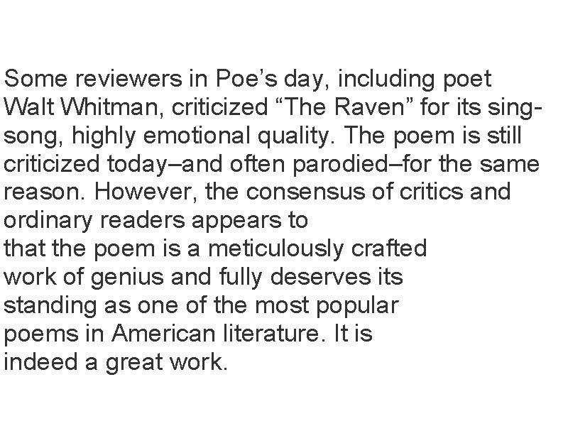 THE RAVEN - CRITICISM Some reviewers in Poe’s day, including poet Walt Whitman, criticized