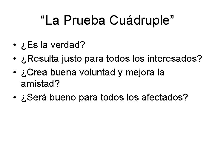 “La Prueba Cuádruple” • ¿Es la verdad? • ¿Resulta justo para todos los interesados?