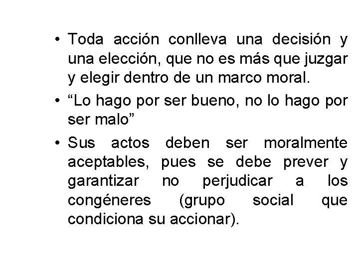  • Toda acción conlleva una decisión y una elección, que no es más