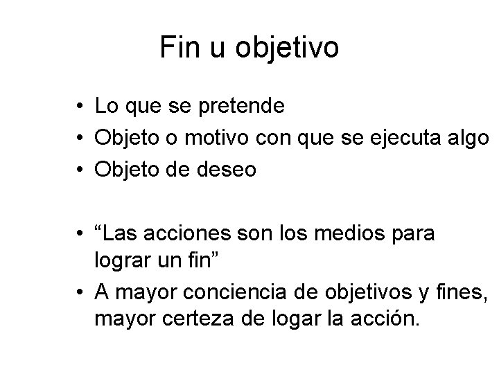 Fin u objetivo • Lo que se pretende • Objeto o motivo con que