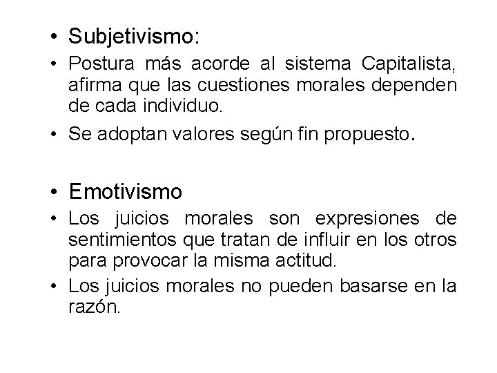  • Subjetivismo: • Postura más acorde al sistema Capitalista, afirma que las cuestiones