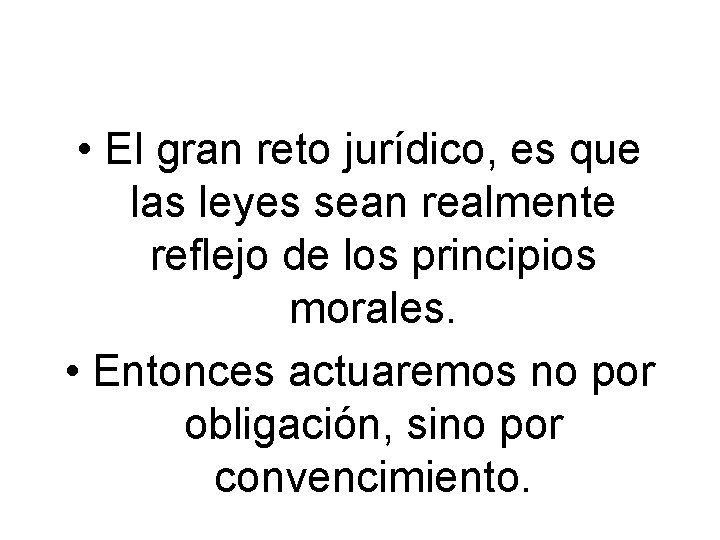  • El gran reto jurídico, es que las leyes sean realmente reflejo de